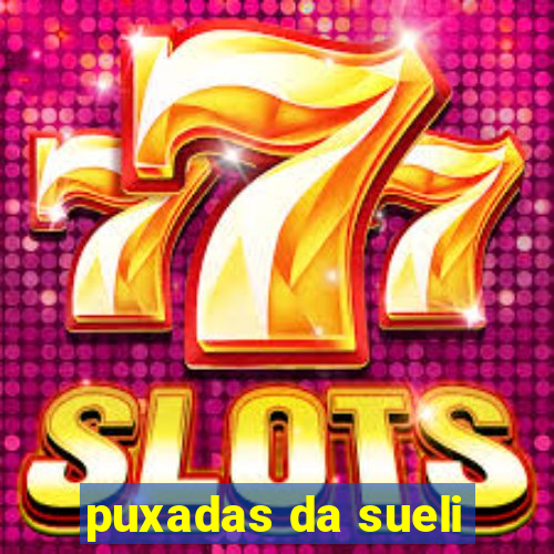 puxadas da sueli